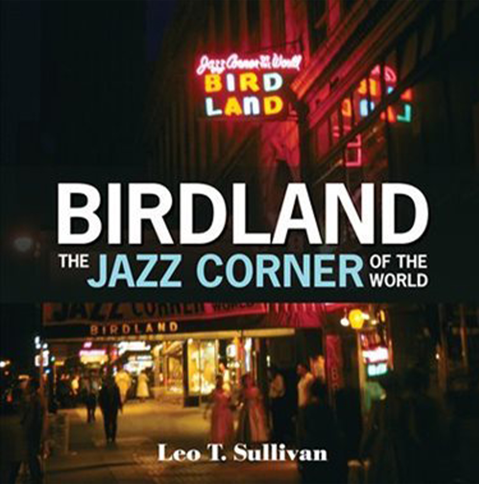 Birdland: The Jazz Corner of the World by Leo T. Sullivan
